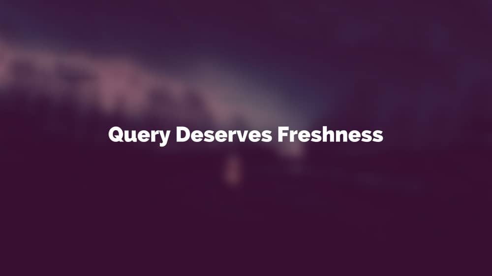Query Deserves Freshness