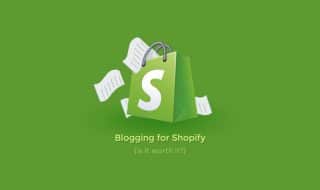 Is Blogging for Shopify Worth It