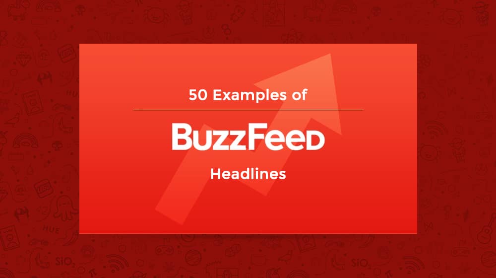 50 Examples Of Buzzfeed Headlines And Why They Work