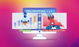 Seo Shortcuts 5 That Work And 5 That Will Destroy A Site