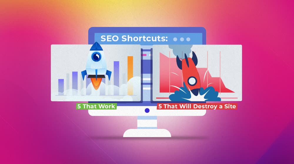 Seo Shortcuts 5 That Work And 5 That Will Destroy A Site