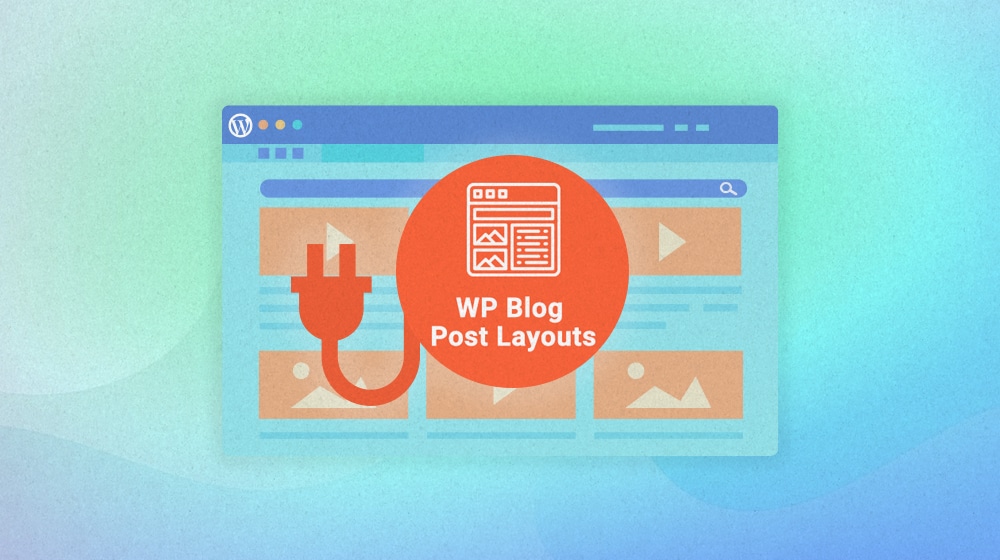 How Do You Use The Wp Blog Post Layouts Plugin