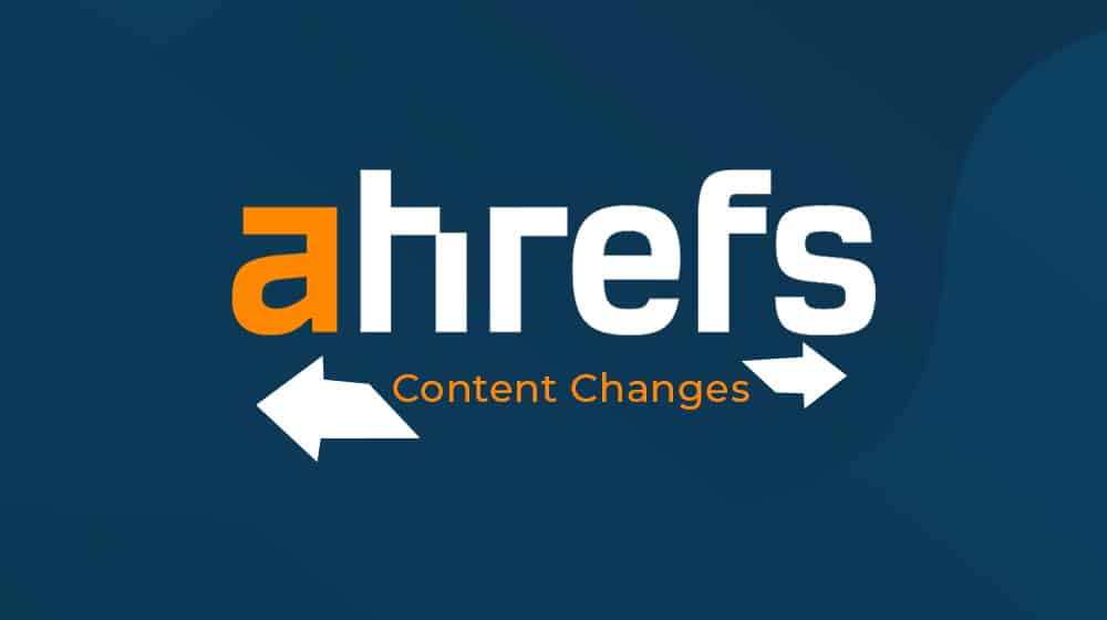 Ahrefs Content Changes How To Use This New Ahrefs Feature